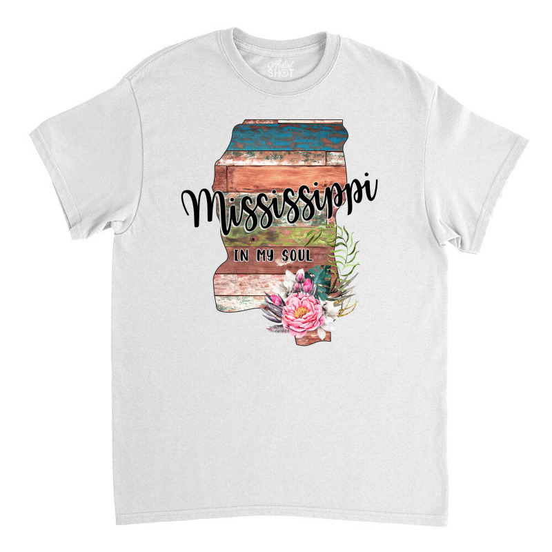 Mississippi In My Soul Classic T-shirt | Artistshot