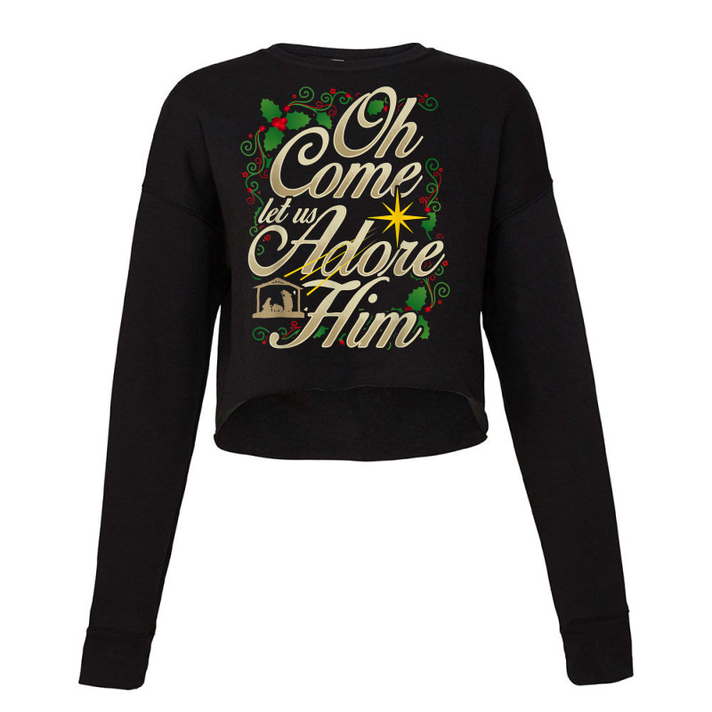 Oh Come Let Us Adore Him Nativity Christmas Religious Jesus T Shirt Cropped Sweater by cm-arts | Artistshot