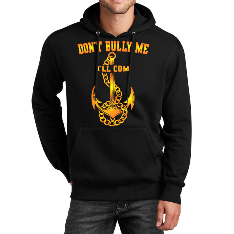 Dont Bully Me Ill Cum Unisex Hoodie | Artistshot