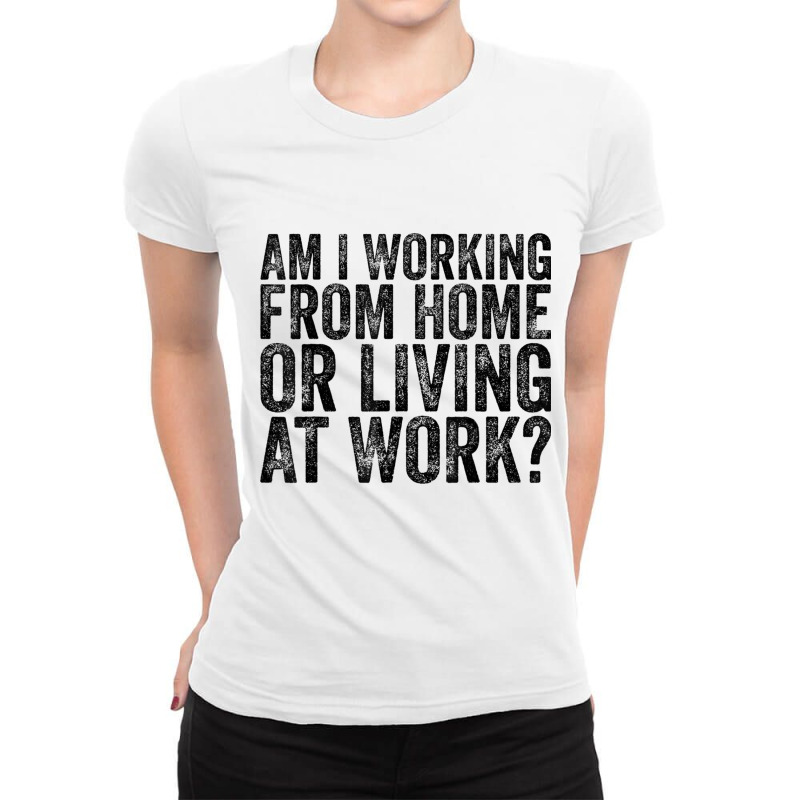 Am I Working From Home Or Living At Work Funny Vintage T Shirt Ladies Fitted T-Shirt by cm-arts | Artistshot