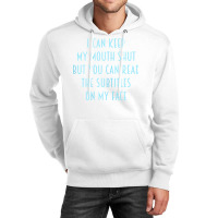 Womens I Can Keep My Mouth Shut You Can Read Subtitles On My Face T Sh Unisex Hoodie | Artistshot