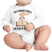 Spicy Romance Novels Are Kind Of My Thing Romance Reader T Shirt Long Sleeve Baby Bodysuit | Artistshot