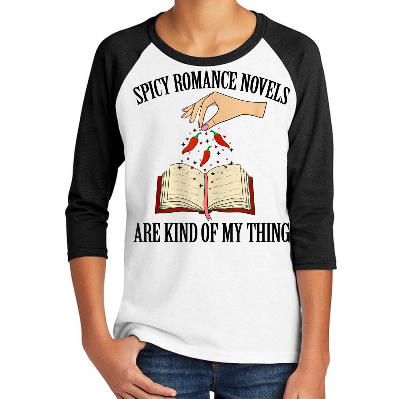 Spicy Romance Novels Are Kind Of My Thing Romance Reader T Shirt Youth 3/4 Sleeve by cm-arts | Artistshot