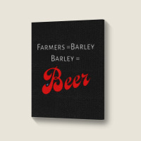 Farmers = Barley, Barley = Beer Portrait Canvas Print | Artistshot