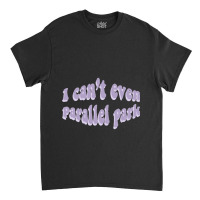 I Cant Even Parallel Park Fro Brutal By Olivia Rodrigo Sour Classic T-shirt | Artistshot