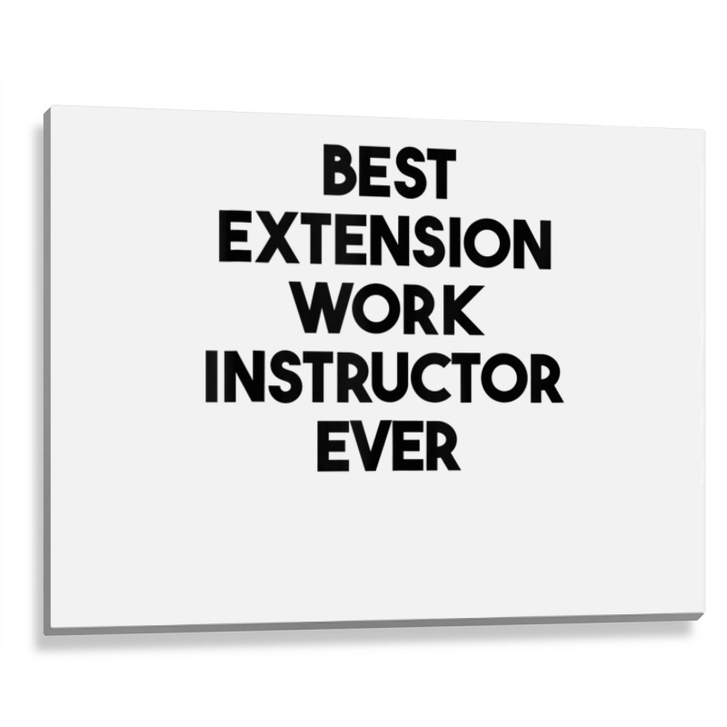 Best Extension Work Instructor Ever Tank Top Metal Print Horizontal by cm-arts | Artistshot