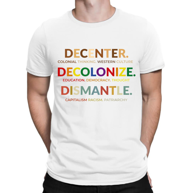 Decenter Decolonize Dismantle T Shirt T-shirt | Artistshot