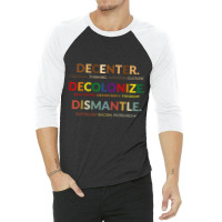 Decenter Decolonize Dismantle T Shirt 3/4 Sleeve Shirt | Artistshot