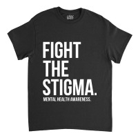 Fight The Stigma Mental Health Awareness Classic T-shirt | Artistshot