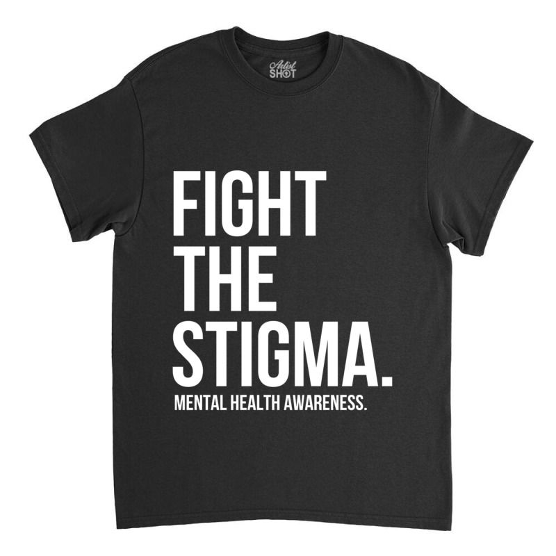 Fight The Stigma Mental Health Awareness Classic T-shirt by cm-arts | Artistshot