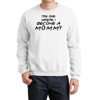 The One Where I Become A Mommy Pregnancy Reveal To Be T Shirt Crewneck Sweatshirt | Artistshot