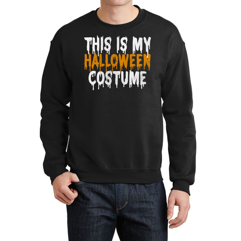 This Is My Halloween Costume Last Minute Halloween Costume Sweatshirt Crewneck Sweatshirt | Artistshot