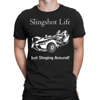 Slingshot Life Just Slinging Around T Shirt T-shirt | Artistshot