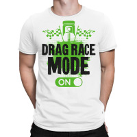 Drag Racing Race Car Drag Race Mode On T Shirt T-shirt | Artistshot