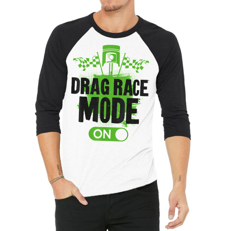 Drag Racing Race Car Drag Race Mode On T Shirt 3/4 Sleeve Shirt | Artistshot