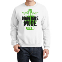 Drag Racing Race Car Drag Race Mode On T Shirt Crewneck Sweatshirt | Artistshot