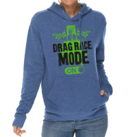 Drag Racing Race Car Drag Race Mode On T Shirt Lightweight Hoodie | Artistshot