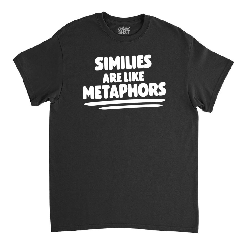 Literary Work Poem Poetry Similies Are Like Metaphors Classic T-shirt by miliahpullom | Artistshot