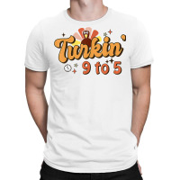 Retro Turkin 9 To 5 Thankful Turkey Happy Thanksgiving T Shirt T-shirt | Artistshot