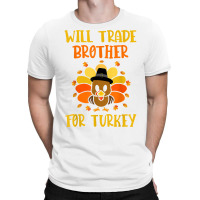 Thanksgiving For Boys Kids Will Trade Brother For Turkey T Shirt T-shirt | Artistshot