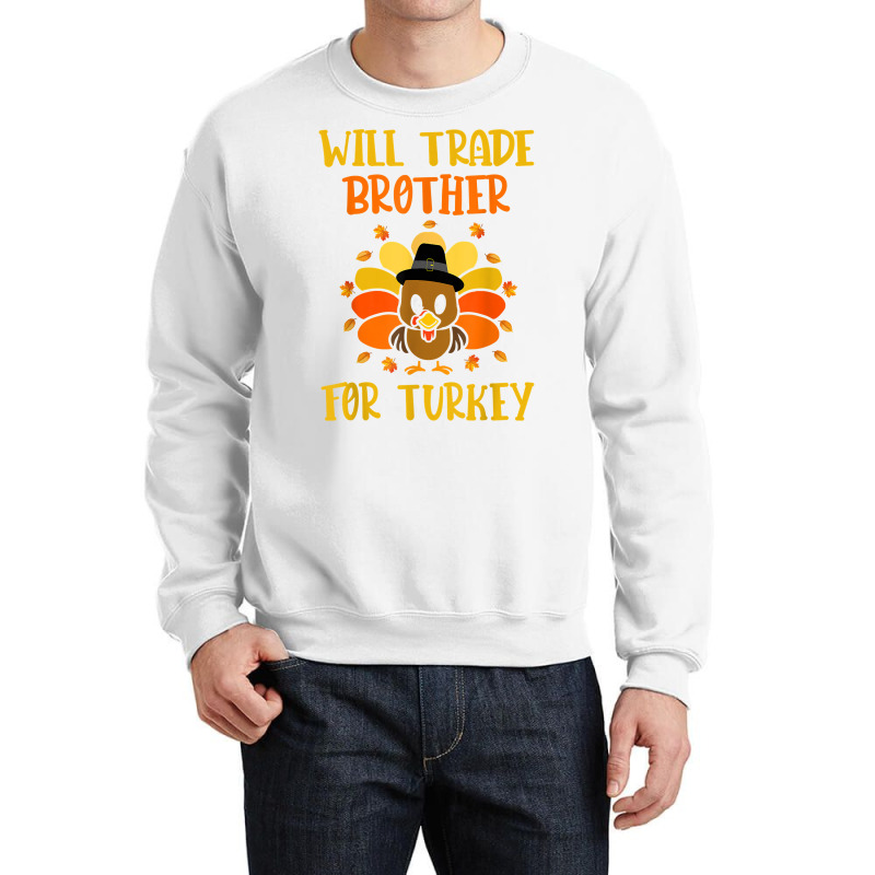 Thanksgiving For Boys Kids Will Trade Brother For Turkey T Shirt Crewneck Sweatshirt | Artistshot