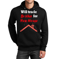 Will Trade Brother For House T Shirt Unisex Hoodie | Artistshot