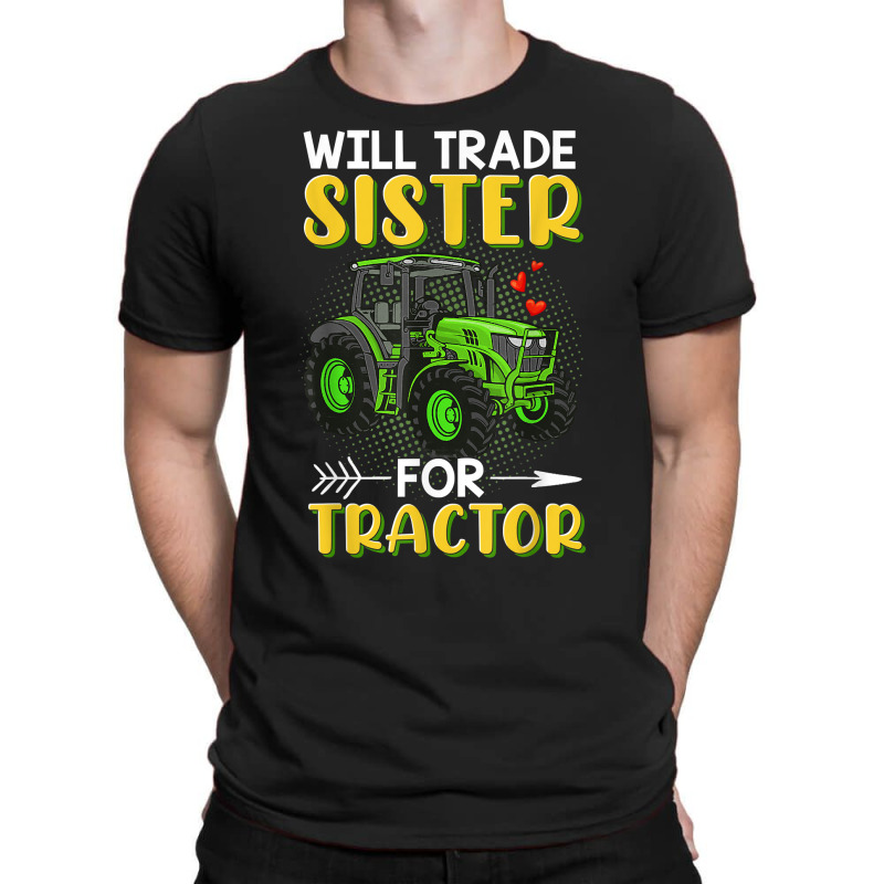 Will Trade Sister For Tractor Brother T Shirt T-shirt | Artistshot