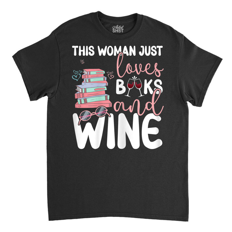 Womens This Woman Just Loves Books And Wine T Shirt Classic T-shirt | Artistshot