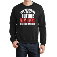 You're Looking At A Future Dental Hygienist Skilled Enough P T Shirt Crewneck Sweatshirt | Artistshot