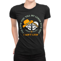 Funny I'll Love You 'till My Lungs Give Out A Ain't Lyin' Tank Top Ladies Fitted T-shirt | Artistshot