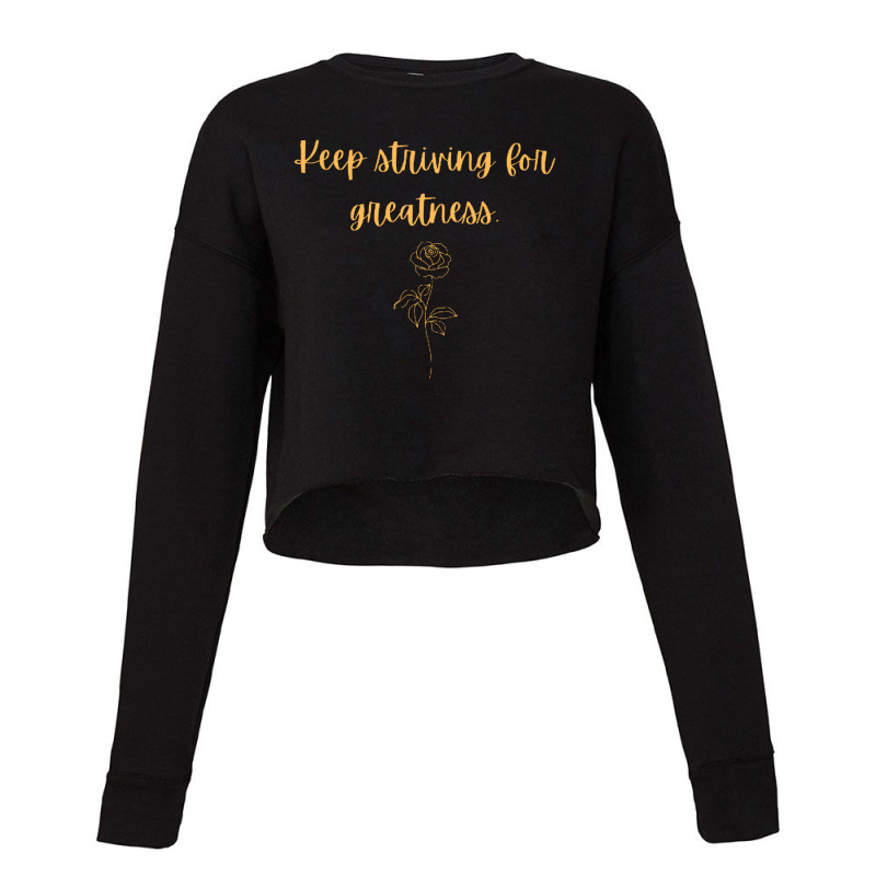 Keep Striving For Greatness Cropped Sweater by cm-arts | Artistshot