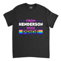 From Henderson With Pride Lgbtq Sayings Lgbt Quotes Nevada Premium T S Classic T-shirt | Artistshot