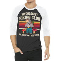 Hiking Outdoor Mountain Mycologist Hiking Club We Might Not Get There  3/4 Sleeve Shirt | Artistshot