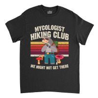 Hiking Outdoor Mountain Mycologist Hiking Club We Might Not Get There  Classic T-shirt | Artistshot