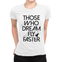 Funny Peter Pan Tinker Bell Those Who Dream Fly Faster Ladies Fitted T-shirt | Artistshot