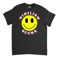 Nihilism Sucks T Shirt Classic T-shirt | Artistshot