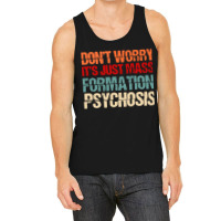 Its Just Mass Formation Psychosis Tank Top | Artistshot