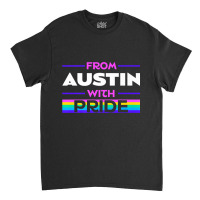 From Austin With Pride Lgbtq Sayings Lgbt Quotes Austinite Premium T S Classic T-shirt | Artistshot