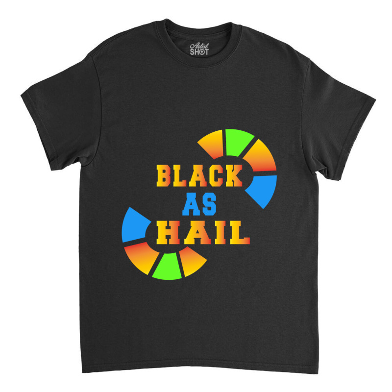 Black As Hail Classic T-shirt by cm-arts | Artistshot