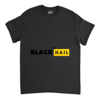 Black As Hail  Black As Hail Classic T-shirt | Artistshot