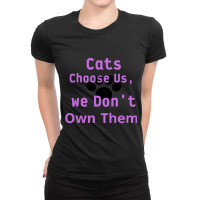 Cats Choose Us, We Dont Own Them Ladies Fitted T-shirt | Artistshot