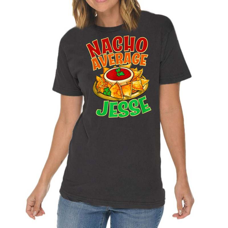 Nacho Average Jesse Name Taco Lover Nickname Mexican Food T Shirt Vintage T-Shirt by cm-arts | Artistshot