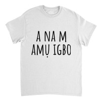 I'm Learning Igbo – Language Funny Humor T Shirt Classic T-shirt | Artistshot