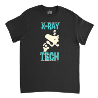 X-ray Tech - Funny Skeleton Radiology Technician Xray Classic T-shirt | Artistshot