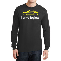 I Drive Topless (r)  Funny Convertible Car Cabrio Long Sleeve Shirts | Artistshot