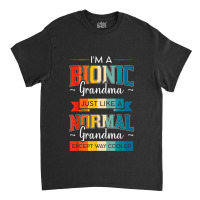 Bionic Grandma Replacement Surgery Arthroplasty Prosthesis Classic T-shirt | Artistshot