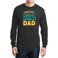 Mens Being A Hiking Dad Fathers Day Hiking Long Sleeve Shirts | Artistshot