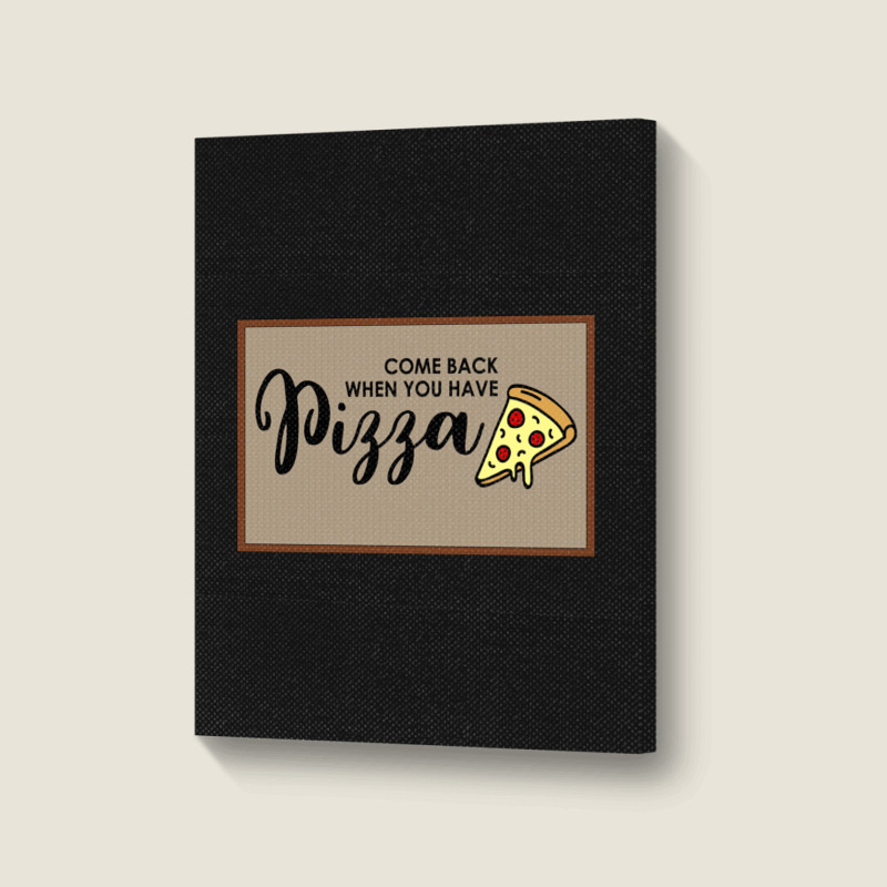 Funny Doormat Come Back When You Have Pizza For Dies Portrait Canvas Print | Artistshot