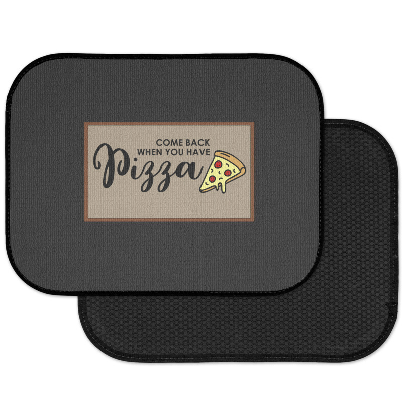 Funny Doormat Come Back When You Have Pizza For Dies Rear Car Mat | Artistshot