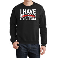 I Have Dyslexia Sex Daily Funny Cheeky Typo Misspelling Crewneck Sweatshirt | Artistshot